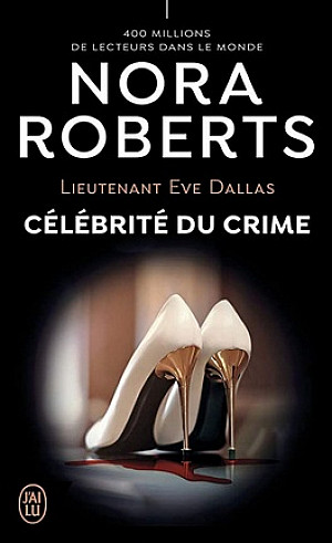 Lieutenant Eve Dallas, Tome 34 : Célébrité du crime
