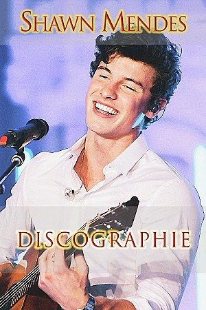 Shawn Mendes - Discographie Web (2015 - 2020)