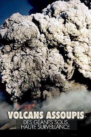 Volcans assoupis - Des géants sous haute surveillance