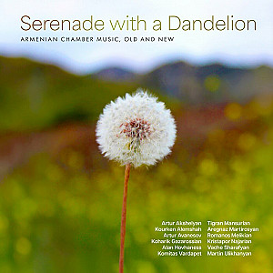 Serenade with a Dandelion: Armenian Chamber Music, Old and New