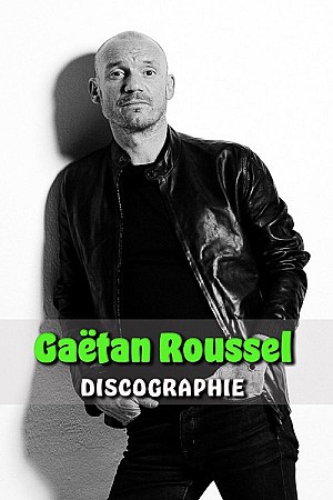 Gaëtan Roussel - Discographie Web (2002 - 2020)